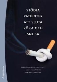 Stödja patienter att sluta röka och snusa : rådgivning om tobak och avvänjning; Barbro Holm Ivarsson, Agneta Hjalmarson, Margareta Pantzar; 2012