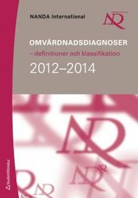 Omvårdnadsdiagnoser - definitioner och klassifikation 2012-2014; T. Heather Herdman; 2013