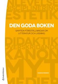 Den goda boken : samtida föreställningar om litteratur och läsning; Magnus Persson; 2012