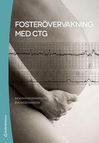 Fosterövervakning med CTG; Ingemar Ingemarsson, Eva Ingemarsson; 2012