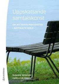 Uppskattande samtalskonst : om att skapa möjligheter i samtalets värld; Susanne Bergman, Camilla Blomqvist; 2012
