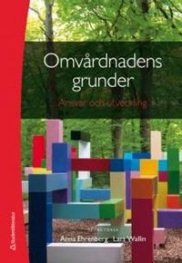 Omvårdnadens grunder - Ansvar och utveckling; Anna Ehrenberg, Lars Wallin; 2014
