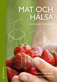 Mat och hälsa : en klinisk handbok; Tommy Cederholm, Elisabet Rothenberg; 2015