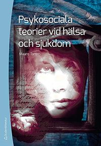 Psykosociala teorier vid hälsa och sjukdom; Maare Tamm; 2012