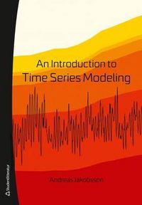 An Iintroduction to time series modeling; Andreas Jakobsson; 2013