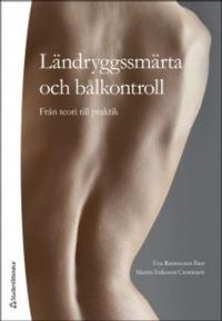 Ländryggssmärta och bålkontroll : från teori till praktik; Eva Rasmussen Barr, Martin Eriksson Crommert, Iréne Lund, Cecilia Norrbrink; 2014