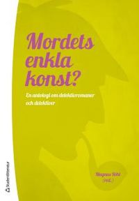 Mordets enkla konst? : en antologi om detektivromaner och detektiver; Magnus Röhl, Michael Tapper; 2013