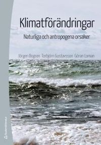 Klimatförändringar - Naturliga och antropogena orsaker; Jörgen Bogren, Torbjörn Gustavsson, Göran Loman; 2014