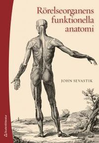 Rörelseorganens funktionella anatomi; John Sevastik; 2013