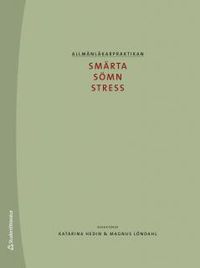 Allmänläkarpraktikan : smärta, sömn och stress; Katarina Hedin, Magnus Löndahl; 2013