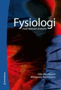 Fysiologi : med relevant anatomi; Olle Henriksson, Margareta Rasmusson; 2013