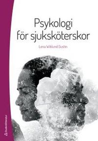 Psykologi för sjuksköterskor; Lena Wiklund Gustin; 2015