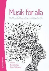 Musik för alla : filosofiska och didaktiska perspektiv på musik, bildning och samhälle; Öivind Varköy, Johan Söderman; 2014