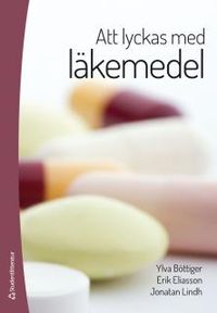 Att lyckas med läkemedel; Ylva Böttiger, Erik Eliasson, Jonatan Lindh; 2014