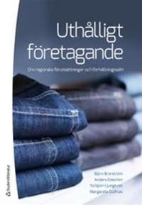 Uthålligt företagande : om regionala förutsättningar och förhållningssätt; Björn Brorström, Anders Edström, Torbjörn Ljungkvist, Margareta Oudhuis; 2012