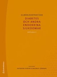 Allmänläkarpraktikan - Diabetes och andra endokrina sjukdomar; Katarina Hedin, Magnus Löndahl; 2016