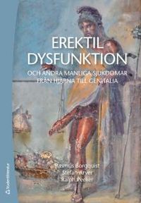 Erektil dysfunktion : och andra manliga sjukdomar från hjärna till genitalia; Rasmus Borgquist, Stefan Arver, Ralph Peeker; 2014