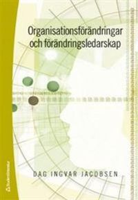 Organisationsförändringar och förändringsledarskap; Dag Ingvar Jacobsen; 2013