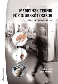 Medicinsk teknik för sjuksköterskor : material, metod, ansvar; Eva Björkman, Karin Karlsson; 2014
