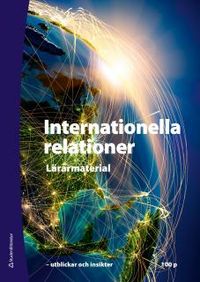 Internationella relationer - Lärarhandledning med digital del - - utblickar och insikter; Bo Wollinger; 2014