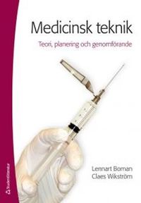 Medicinsk teknik : teori, planering och genomförande; Lennart Boman, Claes Wikström; 2014