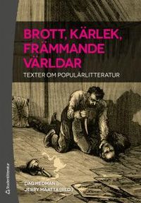 Brott, kärlek, främmande världar - Texter om populärlitteratur; Dag Hedman, Jerry Määttä; 2015
