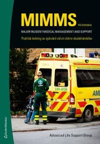 MIMMS - på svenska : Praktisk ledning av sjukvård vid en större skadehändelse; Kevin Mackway-Jones; 2014