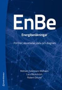 EnBe - energiberäkningar : formler, ekvationer, data och diagram; Mohsen Soleimani-Mohseni, Lars Bäckström, Robert Eklund; 2014