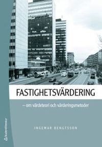 Fastighetsvärdering : om värdeteori och värderingsmetoder; Ingemar Bengtsson; 2018
