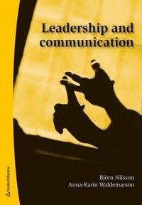 Leadership and communication; Björn Nilsson, Anna-Karin Waldemarson; 2013