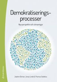 Demokratiseringsprocesser : nya perspektiv och utmaningar; Joakim Ekman, Jonas Linde, Thomas Sedelius; 2014
