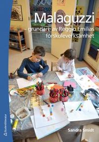 Malaguzzi : - grundare av Reggio Emilias förskoleverksamhet; Sandra Smidt; 2014