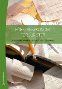 Företagsekonomi för jurister : redovisning, räkenskapsanalys och kalkylering; Jan Bjuvberg; 2013