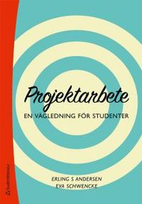Projektarbete - En vägledning för studenter; Erling S Andersen, Eva Schwencke; 2013