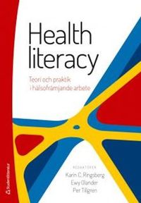 Health literacy : teori och praktik i hälsofrämjande arbete; Karin C Ringsberg, Ewy Olander, Per Tillgren; 2014