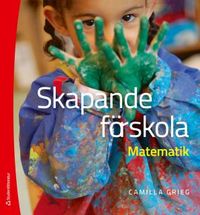 Skapande förskola - Matematik; Camilla Grieg; 2013