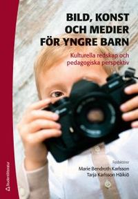 Bild, konst och medier för yngre barn : Kulturella redskap och pedagogiska perspektiv; Marie Bendroth Karlsson, Tarja Karlsson Häikiö (red.); 2014