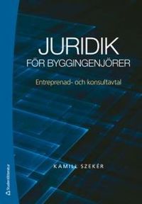 Juridik för byggingenjörer - Entreprenad- och konsultavtal; Kamill Szeker; 2013
