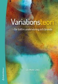 Variationsteori : för bättre undervisning och lärande; Mun Ling Lo; 2014