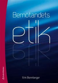 Bemötandets etik; Erik Blennberger; 2013