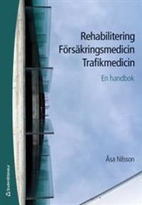 Rehabilitering Försäkringsmedicin Trafikmedicin - En handbok; Åsa Nilsson; 2014