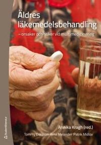 Äldres läkemedelsbehandling : orsaker och risker vid multimedicinering; Annika Kragh Ekstam; 2013