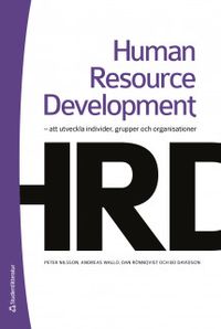 Human resource development : att utveckla individer, grupper och organisationer; Peter Nilsson, Andreas Wallo, Dan Rönnqvist, Bo Davidson; 2018