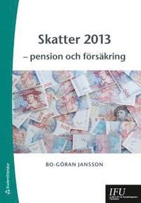 Skatter 2013 : pension och försäkring; Bo-Göran Jansson; 2013