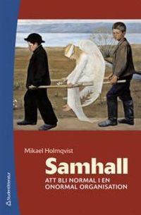 Samhall : att bli normal i en onormal organisation; Mikael Holmqvist; 2013