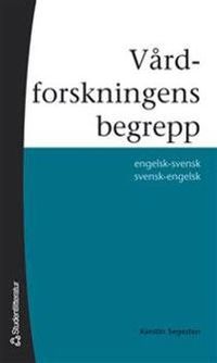 Vårdforskningens begrepp - engelsk-svensk svensk-engelsk; Kerstin Segesten; 2006