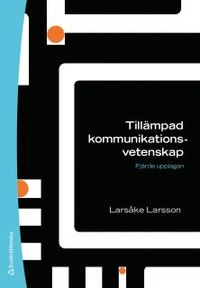 Tillämpad kommunikationsvetenskap; Larsåke Larsson; 2014