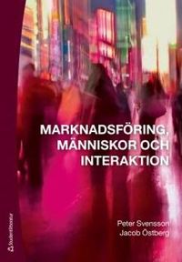 Marknadsföring, människor och interaktion; Peter Svensson, Jacob Östberg; 2013