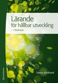 Lärande för hållbar utveckling - i förskolan; Sanne Björklund; 2014