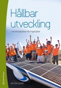 Hållbar utveckling : en introduktion för ingenjörer; Jon-Erik Dahlin; 2014